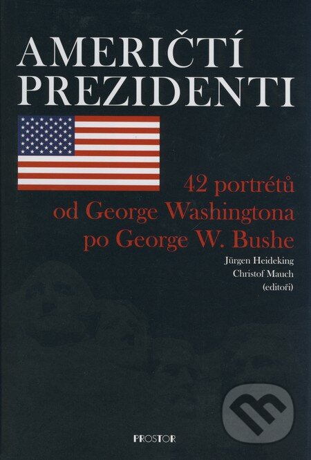 Kniha: Američtí prezidenti (Christof Mauch a Jürgen Heideking). Prostor, 2008 Kniha: Američtí prezidenti (Christof Mauch a Jürgen Heideking). Prostor, 2008