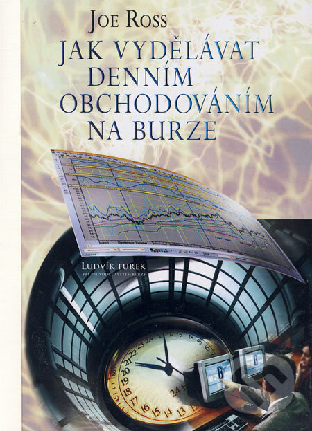 Kniha: Jak vydělávat denním obchodováním na burze (Joe Ross). Czechwealth, 2006 Kniha: Jak vydělávat denním obchodováním na burze (Joe Ross). Czechwealth, 2006