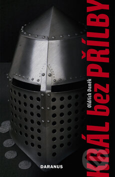 Kniha: Král bez přilby (Oldřich Daněk). Daranus, 2008 Kniha: Král bez přilby (Oldřich Daněk). Daranus, 2008