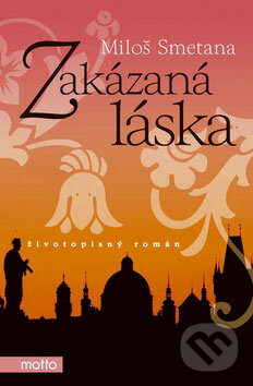 Kniha: Zakázaná láska (Miloš Smetana). Motto, 2008 Kniha: Zakázaná láska (Miloš Smetana). Motto, 2008