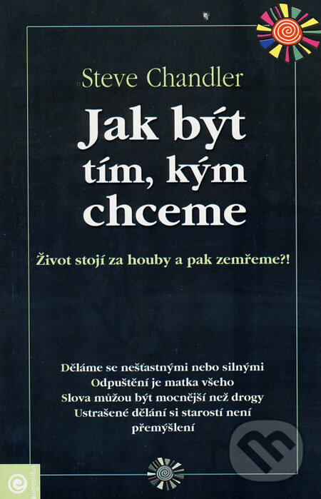 Kniha: Jak být tím, kým chceme (Steve Chandler). Eugenika, 2008 Kniha: Jak být tím, kým chceme (Steve Chandler). Eugenika, 2008