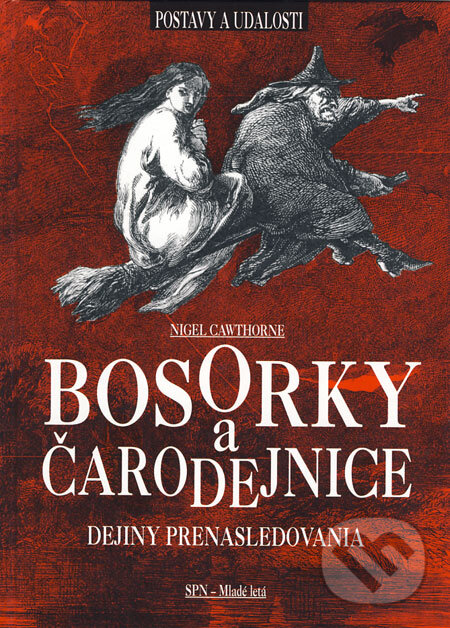 Kniha: Bosorky a čarodejnice (Nigel Cawthorne). Slovenské pedagogické nakladateľstvo - Mladé letá, 2008 Kniha: Bosorky a čarodejnice (Nigel Cawthorne). Slovenské pedagogické nakladateľstvo - Mladé letá, 2008