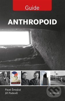 Kniha: Anthropoid Guide (Jiří Padevět a Pavel Šmejkal). Academia, 2016 Kniha: Anthropoid Guide (Jiří Padevět a Pavel Šmejkal). Academia, 2016