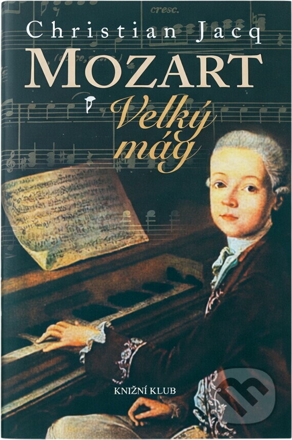 Kniha: Mozart 1 - Velký mág (Christian Jacq). Knižní klub, 2007 Kniha: Mozart 1 - Velký mág (Christian Jacq). Knižní klub, 2007
