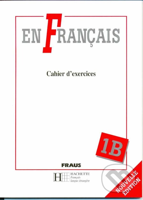 Kniha: En Francais 1B - pracovní sešit (Elena Baranová). Fraus, 2012 Kniha: En Francais 1B - pracovní sešit (Elena Baranová). Fraus, 2012