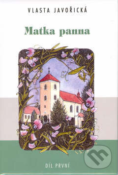 Kniha: Matka Panna 1.díl (Vlasta Javořická). Akcent, 2002 Kniha: Matka Panna 1.díl (Vlasta Javořická). Akcent, 2002