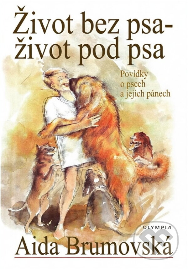 Kniha: Život bez psa-život pod psa (Aida Brumovská). Olympia Kniha: Život bez psa-život pod psa (Aida Brumovská). Olympia