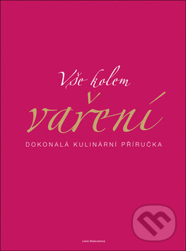 Kniha: Vše kolem vaření (Lioba Waleczeková). Slovart CZ, 2008 Kniha: Vše kolem vaření (Lioba Waleczeková). Slovart CZ, 2008