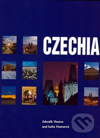 Kniha: Czechia (Zdeněk Thoma a Soňa Thomová). Slovart CZ, 2002 Kniha: Czechia (Zdeněk Thoma a Soňa Thomová). Slovart CZ, 2002