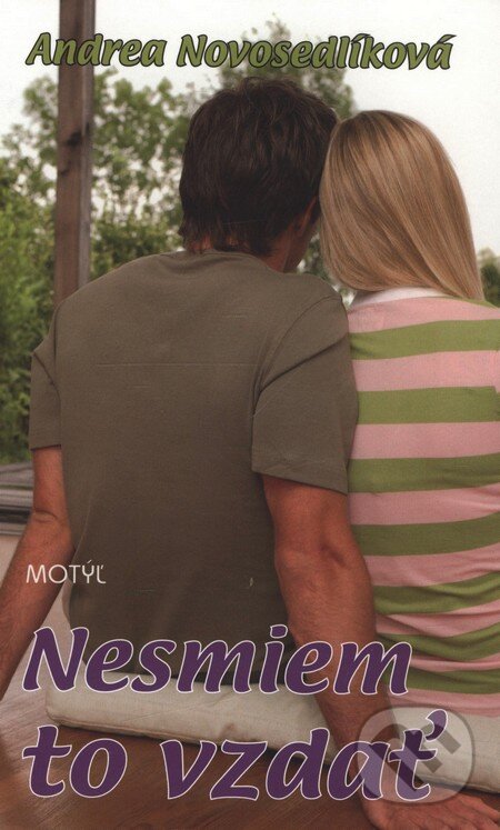 Kniha: Nesmiem to vzdať (Andrea Novosedlíková). Motýľ, 2008 Kniha: Nesmiem to vzdať (Andrea Novosedlíková). Motýľ, 2008