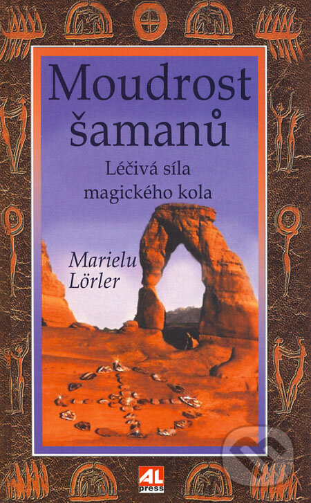 Kniha: Moudrost šamanů (Marielu Lörler). Alpress, 2006 Kniha: Moudrost šamanů (Marielu Lörler). Alpress, 2006