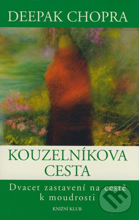 Kniha: Kouzelníkova cesta (Deepak Chopra). Knižní klub, 2008 Kniha: Kouzelníkova cesta (Deepak Chopra). Knižní klub, 2008