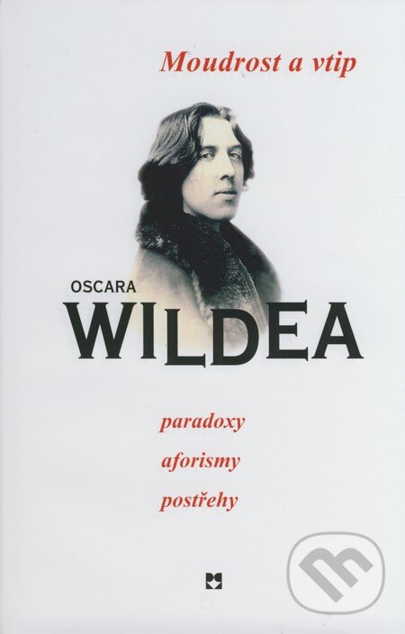 Kniha: Moudrost a vtip Oscara Wildea (Leda). Leda, 2008 Kniha: Moudrost a vtip Oscara Wildea (Leda). Leda, 2008