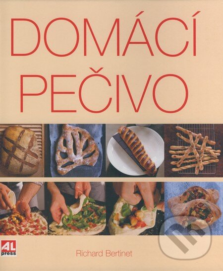 Kniha: Domácí pečivo (Richard Bertinet). Alpress, 2008 Kniha: Domácí pečivo (Richard Bertinet). Alpress, 2008