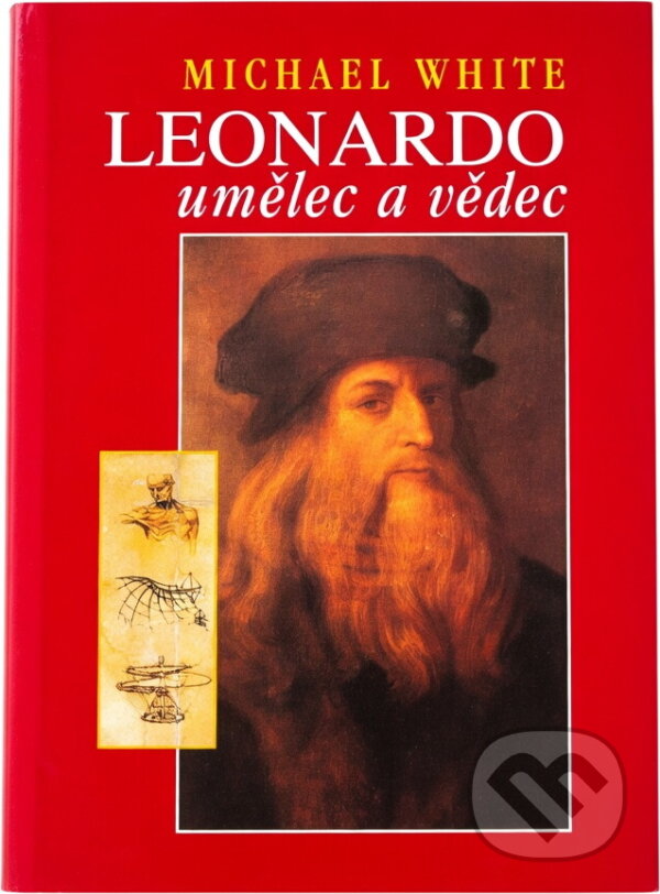 Kniha: Leonardo umělec a vědec (Michael White). Ottovo nakladatelství Kniha: Leonardo umělec a vědec (Michael White). Ottovo nakladatelství
