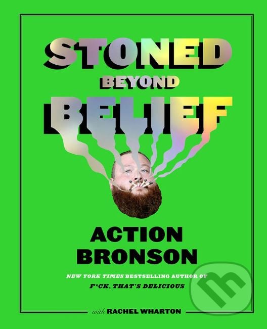 Kniha: Stoned Beyond Belief (Action Bronson a Rachel Wharton). Harry Abrams, 2019 Kniha: Stoned Beyond Belief (Action Bronson a Rachel Wharton). Harry Abrams, 2019
