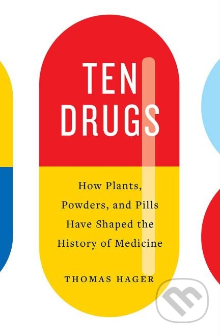 Kniha: Ten Drugs (Thomas Hager). Harry Abrams, 2019 Kniha: Ten Drugs (Thomas Hager). Harry Abrams, 2019