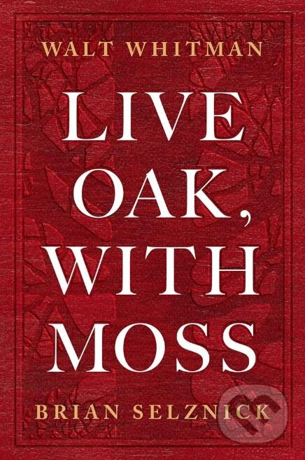 Kniha: Live Oak, with Moss (Walt Whitman). Harry Abrams, 2019 Kniha: Live Oak, with Moss (Walt Whitman). Harry Abrams, 2019