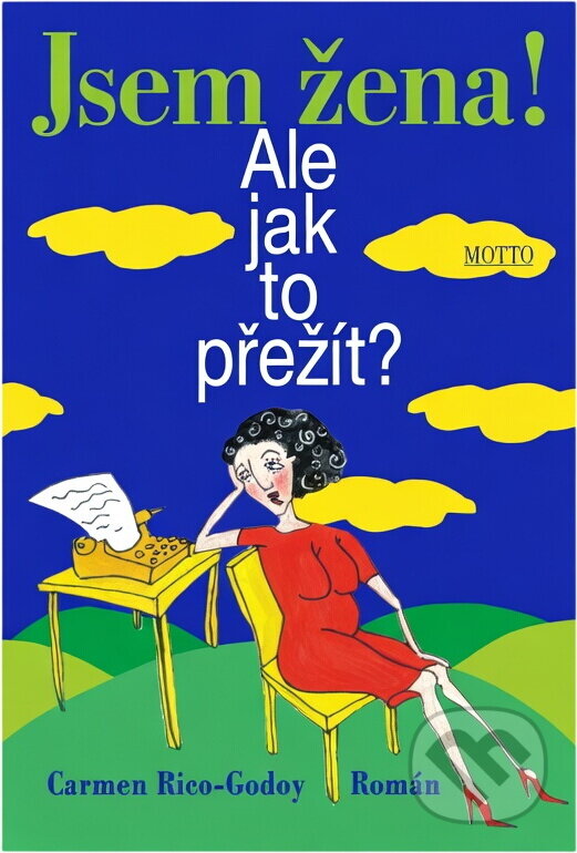 Kniha: Jsem žena! Ale jak to přežít? (Carmen Rico-Godoy). Motto Kniha: Jsem žena! Ale jak to přežít? (Carmen Rico-Godoy). Motto