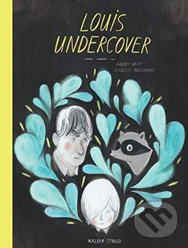 Kniha: Louis Undercover (Fanny Britt). Walker books, 2019 Kniha: Louis Undercover (Fanny Britt). Walker books, 2019
