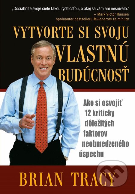 E-kniha: Vytvorte si svoju vlastnú budúcnosť (Brian Tracy). Eastone Books, 2006 E-kniha: Vytvorte si svoju vlastnú budúcnosť (Brian Tracy). Eastone Books, 2006