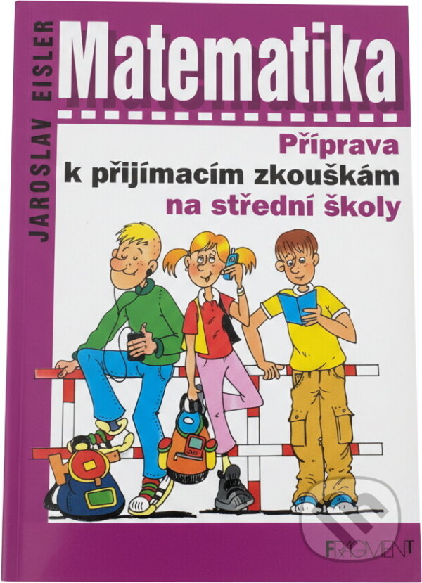 Kniha: Matematika Příprava k přijímacím zkouškám na střední školy (Jaroslav Eisler a Antonín Šplíchal). Fragment, 2003 Kniha: Matematika Příprava k přijímacím zkouškám na střední školy (Jaroslav Eisler a Antonín Šplíchal). Fragment, 2003
