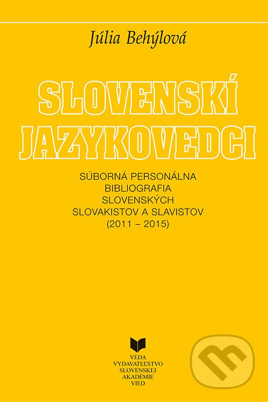 Kniha: Slovenskí jazykovedci (2011 - 2015) (Júlia Behýlová). VEDA, 2018 Kniha: Slovenskí jazykovedci (2011 - 2015) (Júlia Behýlová). VEDA, 2018