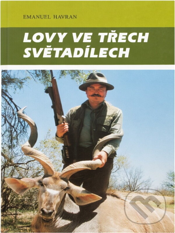 Kniha: Lovy ve třech světadílech (Emanuel Havran). Moraviapress, 2000 Kniha: Lovy ve třech světadílech (Emanuel Havran). Moraviapress, 2000