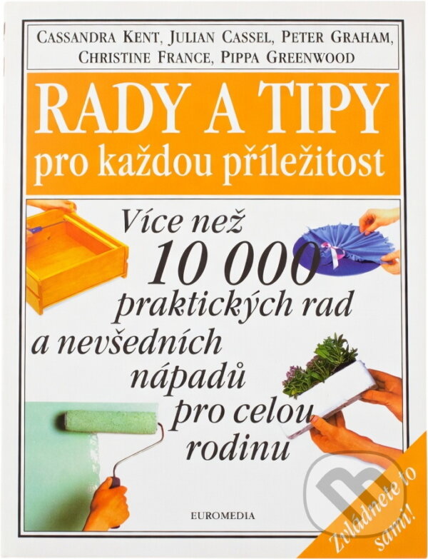 Kniha: Rady a tipy pro každou příležitost (Kent; Cassel, Kent, Cassel a Cassandra Kent). Kniha: Rady a tipy pro každou příležitost (Kent; Cassel, Kent, Cassel a Cassandra Kent).
