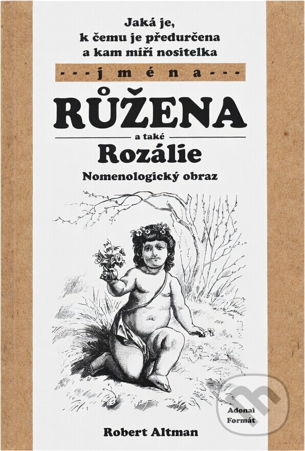 Kniha: Jaká je, k čemu je předurčena a kam míří nositelka jména Růžena a Rozálie (Rober (Robert Altman). Kniha: Jaká je, k čemu je předurčena a kam míří nositelka jména Růžena a Rozálie (Rober (Robert Altman).