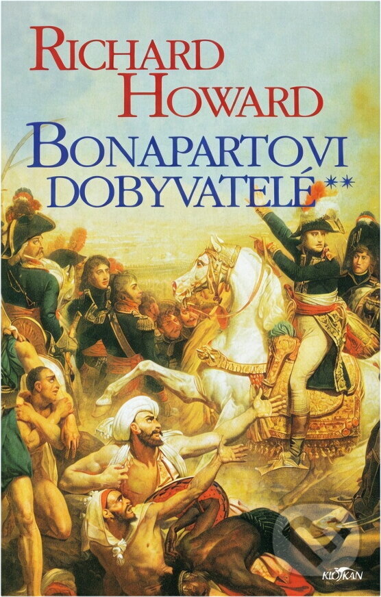 Kniha: Bonapartovi dobyvatelé (Richard Howard). Alpress Kniha: Bonapartovi dobyvatelé (Richard Howard). Alpress