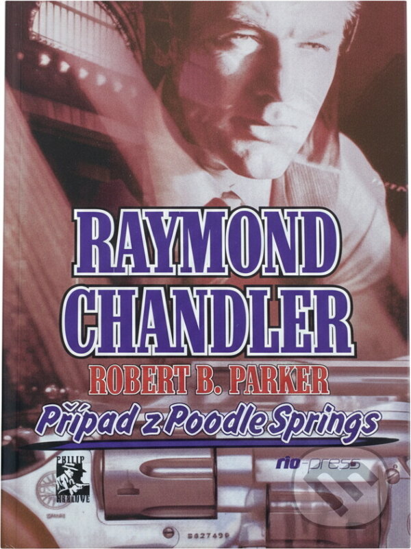 Kniha: Případ z Poodle Springs (Raymond Chandler a Robert B. Parker). Riopress, 2001 Kniha: Případ z Poodle Springs (Raymond Chandler a Robert B. Parker). Riopress, 2001