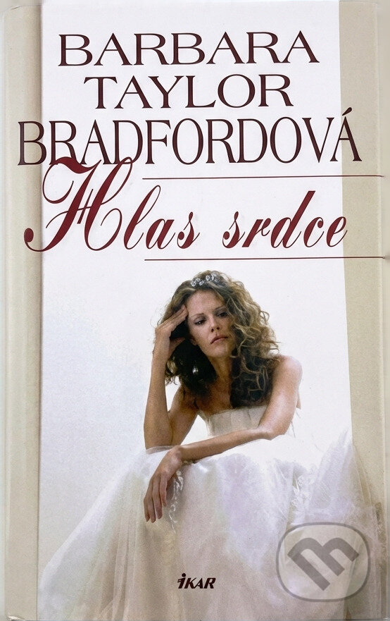 Kniha: Hlas srdce - 2. vydání (Barbara Taylor Bradford, Barbara Tyler Bradfordová, Bradfordová Barbara Taylor a Tyler Bradfordová Barbara). Ikar CZ, 2006 Kniha: Hlas srdce - 2. vydání (Barbara Taylor Bradford, Barbara Tyler Bradfordová, Bradfordová Barbara Taylor a Tyler Bradfordová Barbara). Ikar CZ, 2006