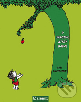 Kniha: O stromu, který dával (Shel Silverstein). Librex, 2002 Kniha: O stromu, který dával (Shel Silverstein). Librex, 2002