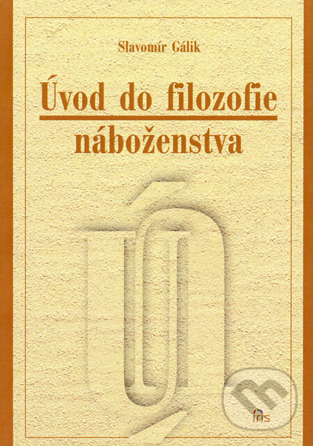 Kniha: Úvod do filozofie náboženstva (Slavomír Gálik). IRIS, 2008 Kniha: Úvod do filozofie náboženstva (Slavomír Gálik). IRIS, 2008