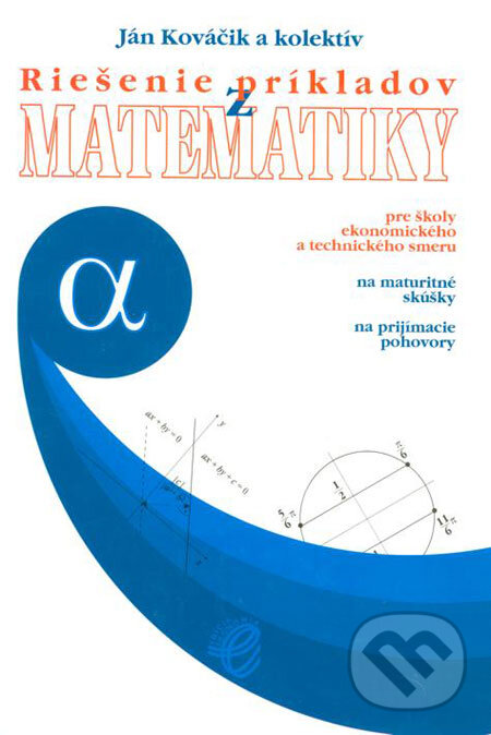 Kniha: Riešenie príkladov z matematiky + príloha (Ján Kováčik a kolektív). Wolters Kluwer (Iura Edition), 2001 Kniha: Riešenie príkladov z matematiky + príloha (Ján Kováčik a kolektív). Wolters Kluwer (Iura Edition), 2001