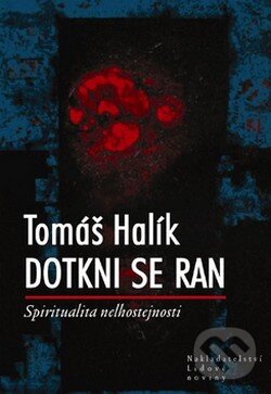 Kniha: Dotkni se ran (Tomáš Halík). Nakladatelství Lidové noviny, 2008 Kniha: Dotkni se ran (Tomáš Halík). Nakladatelství Lidové noviny, 2008