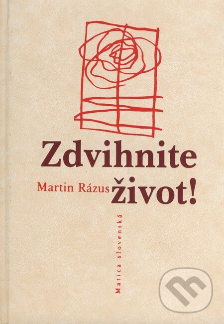 Kniha: Zdvihnite život! (Martin Rázus). Matica slovenská, 2008 Kniha: Zdvihnite život! (Martin Rázus). Matica slovenská, 2008