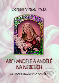 Kniha: Archandělé a andělé na nebesích (Doreen Virtue). Pragma, 2008 Kniha: Archandělé a andělé na nebesích (Doreen Virtue). Pragma, 2008