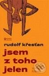 Kniha: Jsem z toho jelen (Rudolf Křesťan). Andrej Šťastný, 2008 Kniha: Jsem z toho jelen (Rudolf Křesťan). Andrej Šťastný, 2008