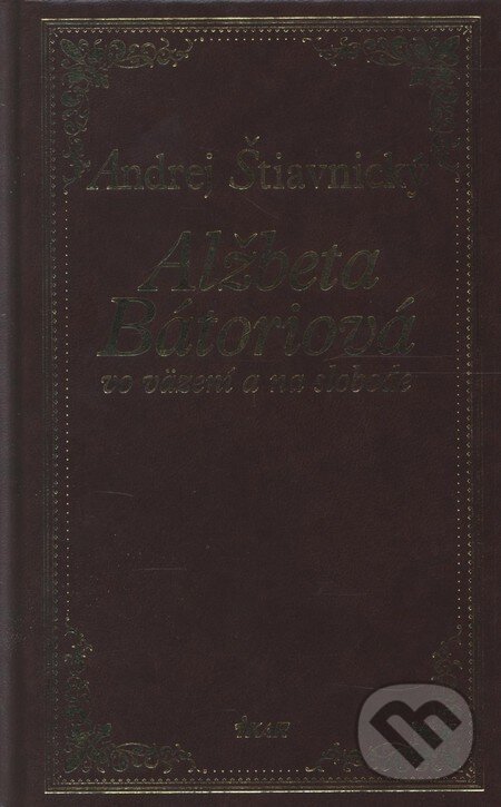 Kniha: Alžbeta Bátoriová vo väzení a na slobode (Andrej Štiavnický). Ikar, 2008 Kniha: Alžbeta Bátoriová vo väzení a na slobode (Andrej Štiavnický). Ikar, 2008