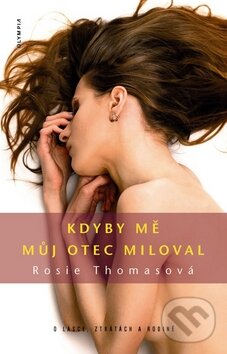 Kniha: Kdyby mě můj otec miloval (Rosie Thomas). Olympia, 2008 Kniha: Kdyby mě můj otec miloval (Rosie Thomas). Olympia, 2008
