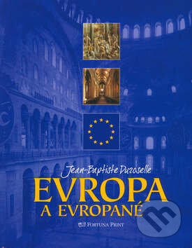 Kniha: Evropa a Evropané (Jean-Baptiste Duroselle). Fortuna Print Kniha: Evropa a Evropané (Jean-Baptiste Duroselle). Fortuna Print