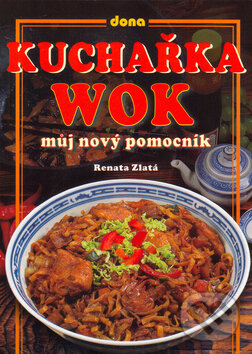 Kniha: Kuchařka wok (Renata Zlatá). Dona Kniha: Kuchařka wok (Renata Zlatá). Dona