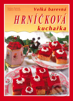 Kniha: Velká barevná hrníčková kuchařka (Svatava Poncová). Knižní expres Kniha: Velká barevná hrníčková kuchařka (Svatava Poncová). Knižní expres