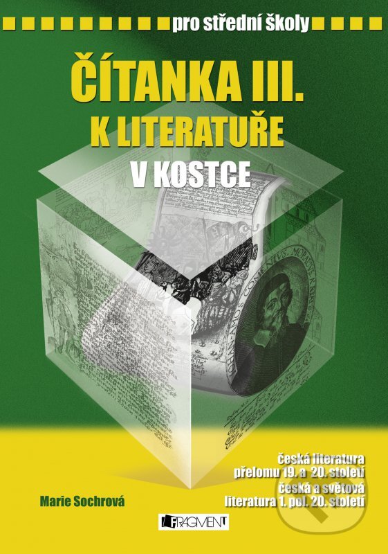 Kniha: Čítanka III. k literatuře v kostce pro střední školy (Marie Sochrová). Nakladatelství Fragment, 2007 Kniha: Čítanka III. k literatuře v kostce pro střední školy (Marie Sochrová). Nakladatelství Fragment, 2007