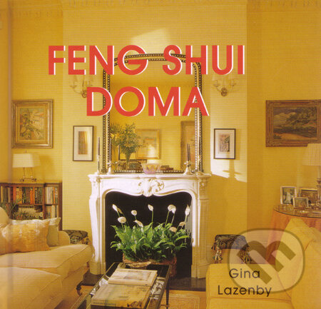 Kniha: Feng shui doma (Gina Lazenby). Ottovo nakladatelství, 2008 Kniha: Feng shui doma (Gina Lazenby). Ottovo nakladatelství, 2008