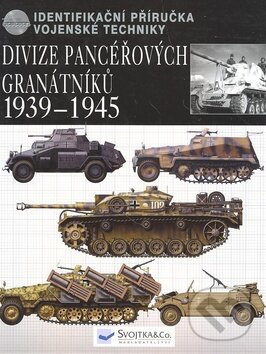 Kniha: Divize pancéřových granátníků 1939 - 1945 (Svojtka&Co.). Svojtka&Co., 2008 Kniha: Divize pancéřových granátníků 1939 - 1945 (Svojtka&Co.). Svojtka&Co., 2008