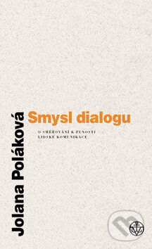 Kniha: Smysl dialogu (Jolana Poláková). Vyšehrad, 2008 Kniha: Smysl dialogu (Jolana Poláková). Vyšehrad, 2008