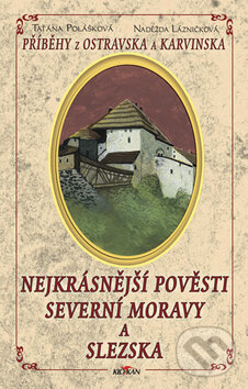 Kniha: Nejkrásnější pověsti severní Moravy a Slezska (Naděžda Lázničková a Taťána Polášková). Alpress, 2008 Kniha: Nejkrásnější pověsti severní Moravy a Slezska (Naděžda Lázničková a Taťána Polášková). Alpress, 2008